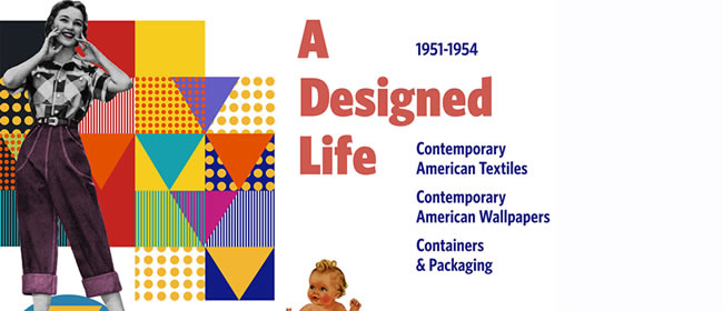 A Designed Life: Contemporary American Textiles, Wallpapers, and Containers & Packaging, 1951–1954