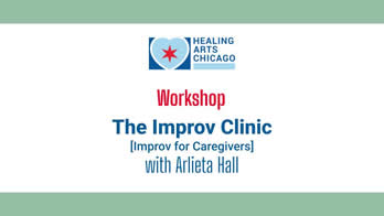 Workshop The Improv Clinic [Improv for Caregivers] with Arlieta Hall