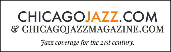ChicagoJazz.com & ChicagoJazzMagazine.com Jazz coverage for the 21st century.