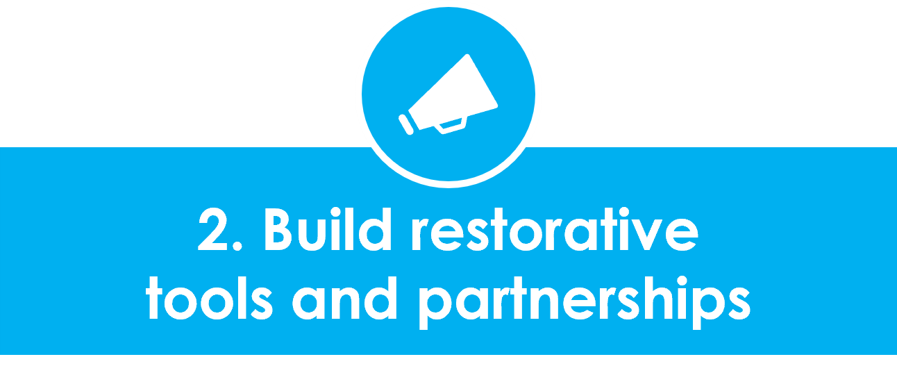 Build restorative tools and partnerships
